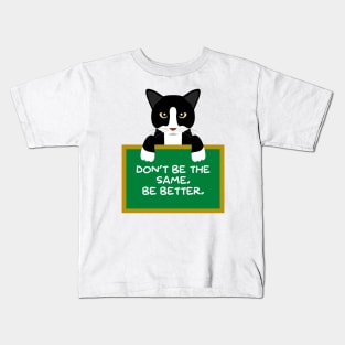 Advice Cat - Don't Be The Same. Be Better. Kids T-Shirt